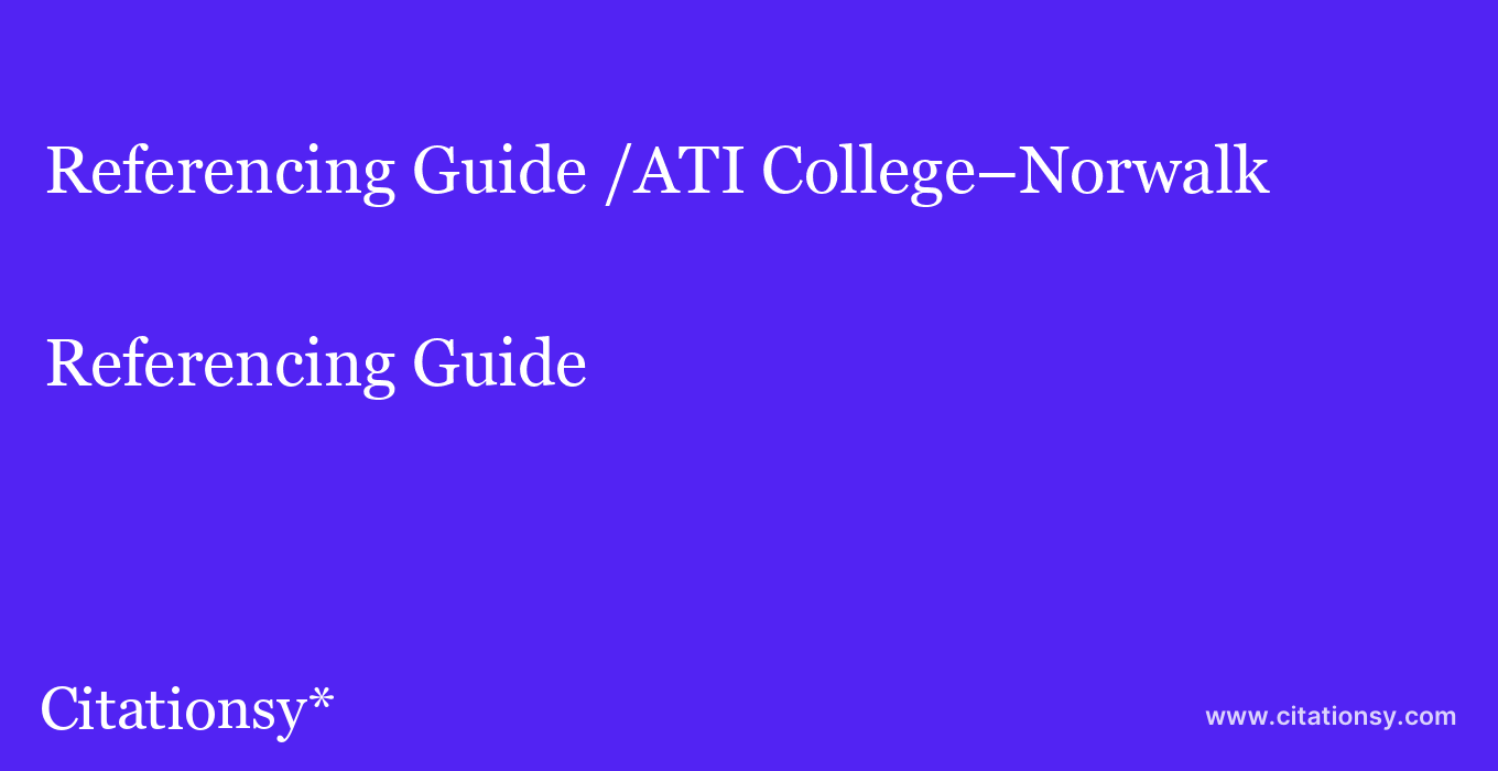 Referencing Guide: /ATI College–Norwalk